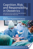 Cognition, risk, and responsibility in obstetrics : anthropological analyses and critiques of obstetricians' practices /