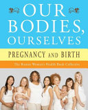 Our bodies, ourselves : pregnancy and birth /
