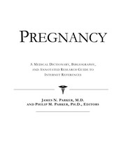 Pregnancy : a medical dictionary, bibliography, and annotated research guide to internet references /