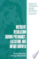 Nutrient regulation during pregnancy, lactation, and infant growth /