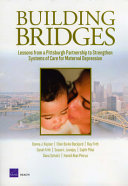 Building bridges : lessons from a Pittsburgh partnership to strengthen systems of care for maternal depression /