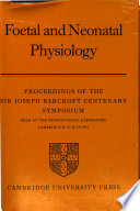Foetal and neonatal physiology : proceedings of the Sir Joseph Barcroft Centenary Symposium held at the Physiological Laboratory, Cambridge, 25 to 27 July 1972.