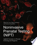 Noninvasive prenatal testing (NIPT) : applied genomics in prenatal screening and diagnosis /