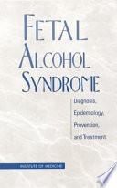 Fetal alcohol syndrome : diagnosis, epidemiology, prevention, and treatment /