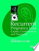 Recurrent pregnancy loss : causes, controversies and treatment /