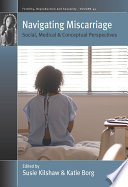 Navigating miscarriage : social, medical and conceptual perspectives /