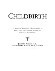 Childbirth : a medical dictionary, bibliography and annotated research guide to Internet references /