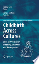 Childbirth across cultures : ideas and practices of pregnancy, childbirth and the postpartum /