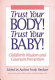 Trust your body! Trust your baby! : childbirth wisdom and cesarean prevention /
