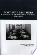 Post-war mothers : childbirth letters to Grantly Dick-Read, 1946-1956 /