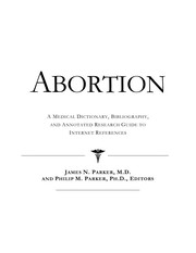 Abortion : a medical dictionary, bibliography, and annotated research guide to Internet references /