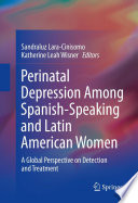 Perinatal depression among Spanish-speaking and Latin American women : a global perspective on detection and treatment /