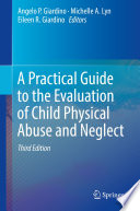 A Practical Guide to the Evaluation of Child Physical Abuse and Neglect /