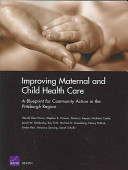 Improving maternal and child health care : a blueprint for community action in the Pittsburgh region /