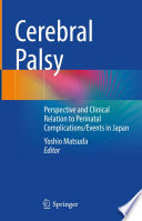 Cerebral Palsy : Perspective and Clinical Relation to Perinatal Complications/Events in Japan  /