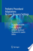 Pediatric Procedural Adaptations for Low-Resource Settings : A Case-Based Guide  /