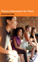 Fitness information for teens : health tips about exercise and active lifestyles including facts about physical activity and the role of sleep and healthy diet, building and maintaining fitness plans, levels of intensity for aerobic activity, stretching and strength training, sports safety, and problems relating to physical fitness /