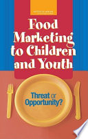 Food marketing to children and youth : threat or opportunity? /