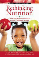 Rethinking nutrition : connecting science and practice in early childhood settings /