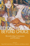 Beyond health, beyond choice : breastfeeding constraints and realities /