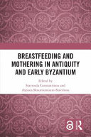 Breastfeeding and mothering in antiquity and early Byzantium /