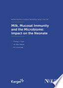 Milk, mucosal immunity and the microbiome : impact on the neonate /