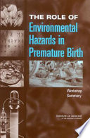 The role of environmental hazards in premature birth : workshop summary /