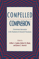 Compelled compassion : government intervention in the treatment of critically ill newborns /