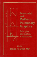Neonatal and pediatric pulmonary graphics : principles and clinical applications /