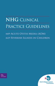 NHG clinical practice guidelines : M09 acute otitis media (AOM) M29 ; feverish illness in children.