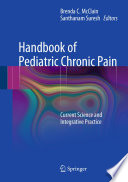 Handbook of pediatric chronic pain : current science and integrative practice /
