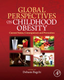 Global perspectives on childhood obesity : current status, consequences and prevention /