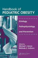 Handbook of pediatric obesity : etiology, pathophysiology, and prevention /