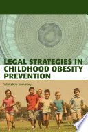 Legal strategies in childhood obesity prevention : workshop summary /