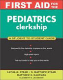 First aid for the pediatrics clerkship : the student to student guide /