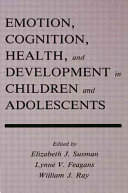 Emotion, cognition, health, and development in children and adolescents /