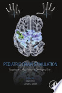 Pediatric brain stimulation : mapping and modulating the developing brain /