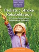 Pediatric stroke rehabilitation : an interprofessional and collaborative approach /