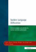 Spoken language difficulties : practical strategies and activities for teachers and other professionals /