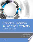 Complex disorders in pediatric psychiatry : a clinician's guide /