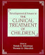 Developmental issues in the clinical treatment of children /