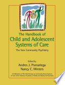 The handbook of child and adolescent systems of care : the new community psychiatry /