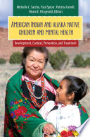 American Indian and Alaska native children and mental health : development, context, prevention, and treatment /