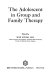 The Adolescent in group and family therapy /