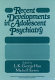 Recent developments in adolescent psychiatry /