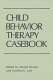 Child behavior therapy casebook /