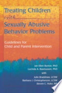 Treating children with sexually abusive behavior problems : guidelines for child and parent intervention /