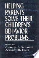 Helping parents solve their children's behavior problems /