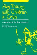 Play therapy with children in crisis : a casebook for practitioners /