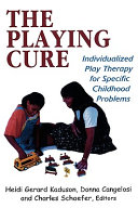 The playing cure : individualized play therapy for specific childhood problems /